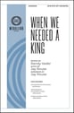 When We Needed a King SATB choral sheet music cover